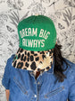 Dream Big Always Hat